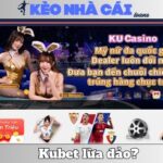 Kubet Lừa Đảo Không? Đánh Giá Thực Tế Từ Bet Thủ Chuyên 11 Kubet Lừa Đảo Không? Đánh Giá Thực Tế Từ Bet Thủ Chuyên