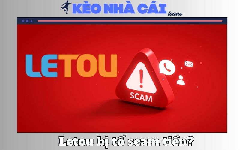 Letou Bị Người Chơi Tố Scam Tiền – Tin Đồn Hay Sự Thật? 1 Letou Bị Người Chơi Tố Scam Tiền – Tin Đồn Hay Sự Thật?