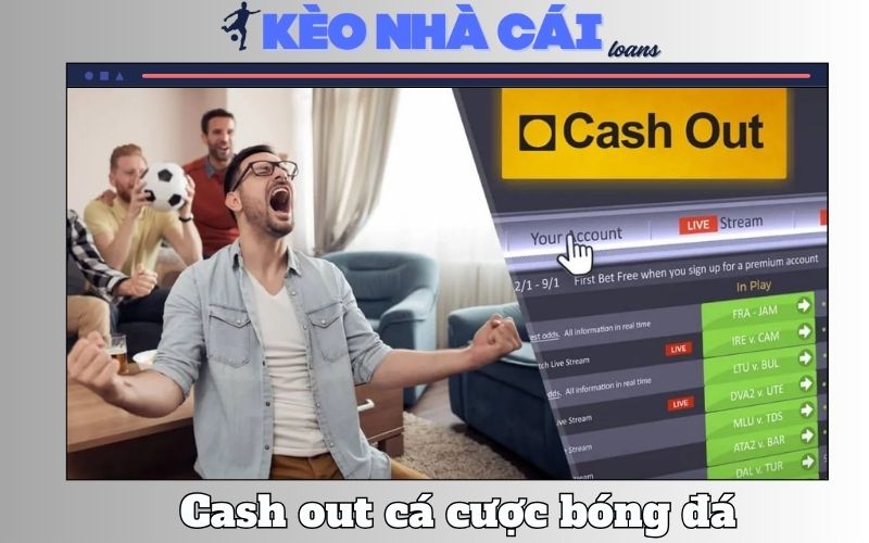 Thanh Toán Sớm (Cash Out) Hợp Lý Nhất Để Tối Ưu Lợi Nhuận 1 Thanh Toán Sớm (Cash Out) Hợp Lý Nhất Để Tối Ưu Lợi Nhuận