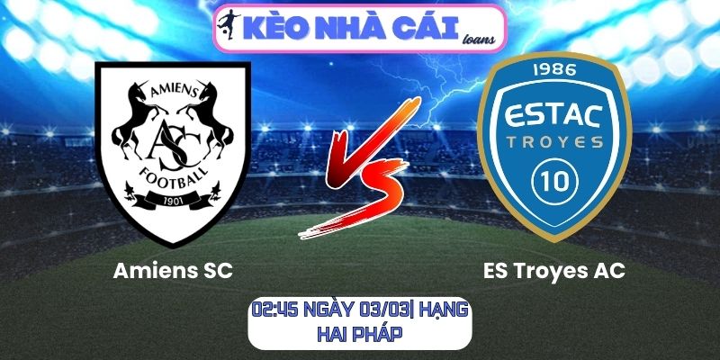 Soi kèo Amiens SC vs ES Troyes AC (02:45 ngày 03/03| Hạng hai Pháp) 1 Soi kèo Amiens SC vs ES Troyes AC (02:45 ngày 03/03| Hạng hai Pháp)