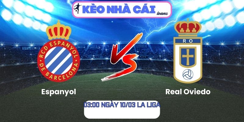 Soi kèo Espanyol vs Real Oviedo (03:00 ngày 10/03, La Liga): Lợi thế sân nhà cho Espanyol 1 Soi kèo Espanyol vs Real Oviedo (03:00 ngày 10/03, La Liga)