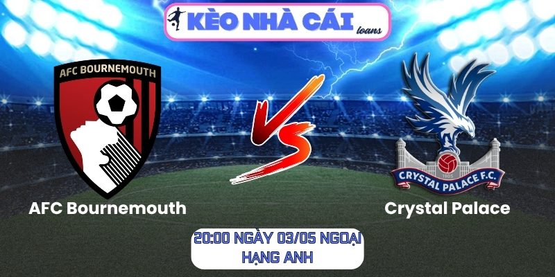 Soi kèo AFC Bournemouth vs Crystal Palace (20:00 ngày 03/05, Ngoại hạng Anh) 1 AFC Bournemouth vs Crystal Palace