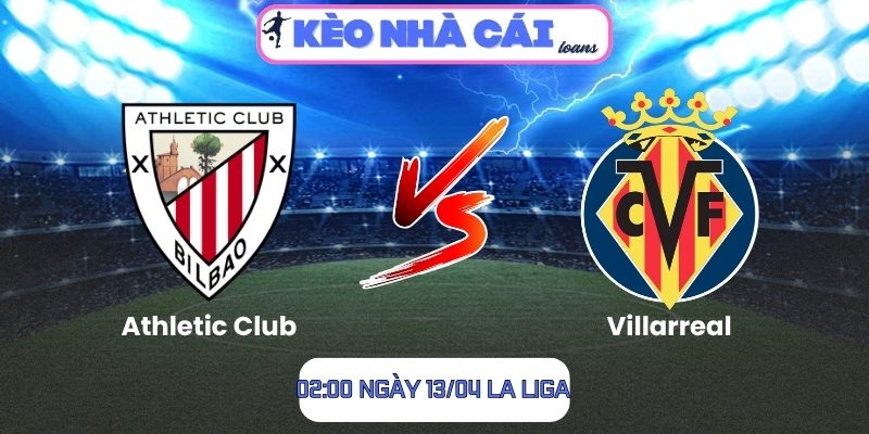Soi kèo Athletic Club vs Villarreal (02:00 ngày 13/04, La Liga) 1 Athletic Club vs Villarreal